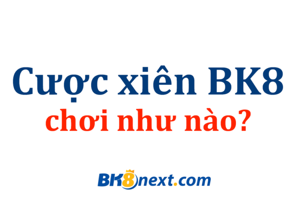 Cược xiên Bk8 là gì?