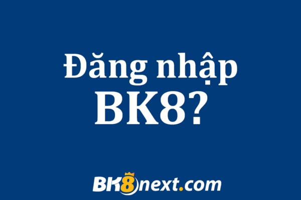 Đăng nhập vào nhà cái BK8