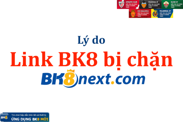 Lý do link vào BK8 bị chặn