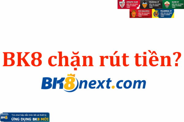 Vì sao nhà cái BK8 không cho rút tiền