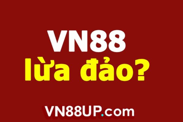 Nguyên nhân VN88 lừa đảo